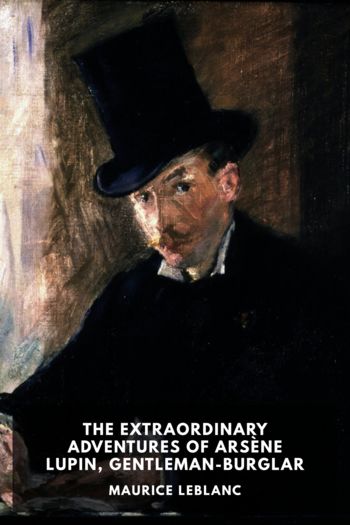 The Extraordinary Adventures of Arsène Lupin, Gentleman-Burglar - Maurice Leblanc