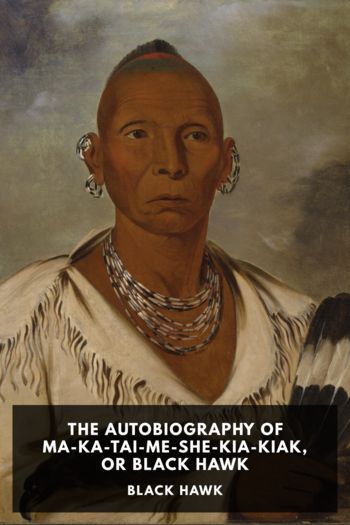 The Autobiography of Ma-Ka-Tai-Me-She-Kia-Kiak, or Black Hawk - Black Hawk