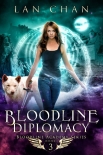 Bloodline Diplomacy: A Young Adult Urban Fantasy Academy Novel (Bloodline Academy Book 3) - Lan Chan