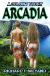ARCADIA (COLONY Book 2) - Richard Weyand