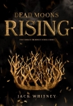 Dead Moons Rising: First in the Honest Scrolls series - Jack Whitney