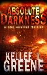 Absolute Darkness - A CME Survival Thriller - Kellee Greene