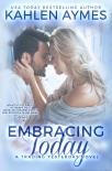 Embracing Today, a firefighter romance: (The Trading Yesterday Series, #3) - Kahlen Aymes