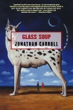 GLASS SOUP - Jonathan Carroll
