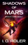 Shadows of Mars (Broken Stars Book 1) - I.O. Adler