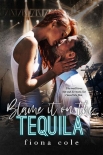 Blame it on the Tequila - Fiona Cole