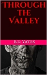 Through The Valley - Yates, B.D.