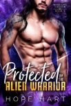 Protected by the Alien Warrior - Hope Hart