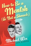 How to Be a Mentsh (and Not a Shmuck) - Wex, Michael