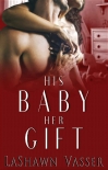 His Baby Her Gift: The Slow Burn Duology 2 - LaShawn Vasser