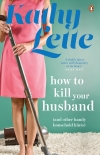 How to Kill Your Husband (and other handy household hints) - Kathy Lette