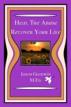 Heal The Abuse - Recover Your Life - Jason Goodwin