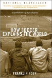 How Soccer Explains the World: An Unlikely Theory of Globalization - Franklin Foer