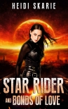 Star Rider and Bonds of Love: A Sci-Fi Space Opera with a Touch of Fantasy - Heidi Skarie