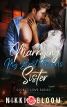 Marrying My Best Friend's Sister: A Billionaire Enemies to Lovers MC Romance (Secret Love) - Nikki Bloom