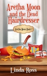 Aretha Moon and the Dead Hairdresser: Aretha Moon Book 2 (Aretha Moon Mysteries) - Linda Ross