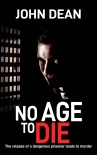 NO AGE TO DIE: The release of a dangerous prisoner leads to murder (DCI John Blizzard Book 9) - John Dean