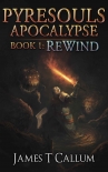 Rewind: A Grimdark LitRPG Series (Pyresouls Apocalypse, Book 1) - James Callum