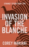 Invasion of the Blanche (Strange Totems Book 2) - Corey Mariani