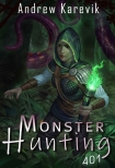 Monster Hunting 401: A LitRPG Fantasy Adventure - Andrew Karevik