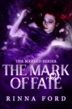 The Mark of Fate: Book 3 of The Marked series - Ford, Rinna