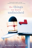 The Things We Leave Unfinished - Yarros, Rebecca