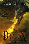 I am Dragon (Dragon Fires Rising Book 2) - Marc Secchia