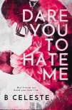 Dare You to Hate Me - B. Celeste