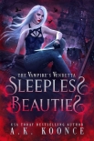 Sleepless Beauties: A Rejected Mates Paranormal Romance (The Vampires Vendetta Series Book 1) - A.K. Koonce