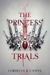The Princess Trials: A young adult dystopian romance - Cordelia Castel