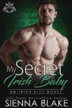 My Secret Irish Baby: A Second-Chance, Secret Baby Contemporary Romance (Irish Kiss Book 7) - Sienna Blake