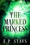 The Marked Princess: A New Adult Fantasy Romance (The Shendri Series Book 1) - E.P. Stavs