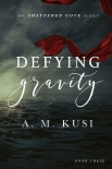 Defying Gravity: Shattered Cove Series Book 3 - A. Kusi