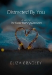 Distracted By You: Book 1 in The Exeter Running Girls Series - Eliza Bradley