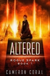 Altered: A Dystopian Sci-Fi Adventure (Rogue Spark Book 1) - Cameron Coral