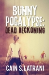 Bunnypocalypse: Dead Reckoning - Latrani, S.