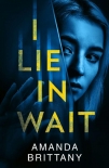 I Lie in Wait: A gripping new psychological crime thriller perfect for fans of Ruth Ware! - Amanda Brittany