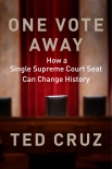 One Vote Away: How a Single Supreme Court Seat Can Change History - Ted Cruz