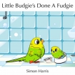 Little Budgie's Done a Fudgie - Simon Harris