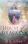 House of Dragons: Royal Houses Book One - Linde, K.A.
