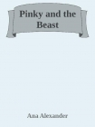 Pinky and the Beast - Ana Alexander
