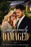 Dangerously Damaged: A Contemporary Dark Bully Romance (The Shadowed Souls Series Book 3) - Abigail Cole