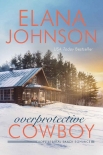 Overprotective Cowboy: A Mulbury Boys Novel (Hope Eternal Ranch Romance Book 2) - Elana Johnson