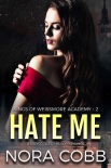 Hate Me: A Dark Reverse Harem Bully Romance (Weissmore Academy Book 2) - Nora Cobb