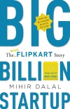 Big Billion Startup: The Untold Flipkart Story - Mihir Dalal