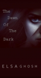 The Dawn Of The Dark - Elsa Ghosh