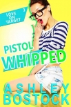 Pistol Whipped (Love on Target Book 3) - Ashley Bostock