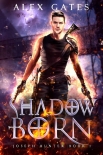 Shadow Born: A Joseph Hunter Novel: Book 1 (Joseph Hunter Series) - Alex Gates