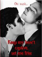 Keep my heart captive, set me free (ЛП) - "The Queen of Rose"